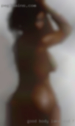 Good body, good in Lakeland, Florida attitude, open minded.